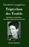 Triptychon des Teufels: Ein Buch von dem Hass, dem Börsenspiel und der Unzucht