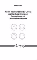 Hybride Metaheuristiken Zur Losung Des Standardproblems Der Tourenplanung Mit Zeitfensterrestriktionen