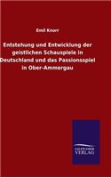 Entstehung und Entwicklung der geistlichen Schauspiele in Deutschland und das Passionsspiel in Ober-Ammergau