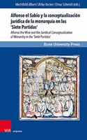 Alfonso el Sabio y la conceptualizacion juridica de la monarquia en las ‘Siete Partidas’