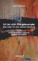 Ich bin K E I N Mangelexemplar - mein Leben mit einer seltenen Erkrankung