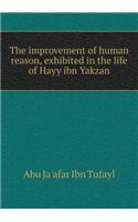 The Improvement of Human Reason, Exhibited in the Life of Hayy Ibn Yakzan