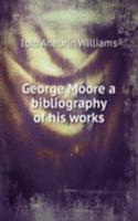 George Moore a bibliography of his works