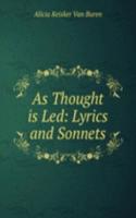 As Thought is Led: Lyrics and Sonnets