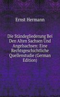 Die Standegliederung Bei Den Alten Sachsen Und Angelsachsen: Eine Rechtsgeschichtliche Quellenstudie (German Edition)