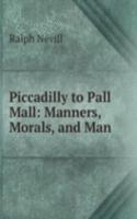 Piccadilly to Pall Mall: Manners, Morals, and Man