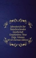 Jahresbericht Der Naturforschenden Gesellschaft Graubundens: Neue Folge, Volumes 60-63 (German Edition)