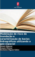 Modelação de risco de inundação e caracterização de bacias hidrográficas utilizando a geo-espacial