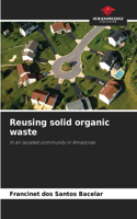 Reusing solid organic waste