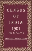 Census of India 1901: Rajputana - Provincial Tables Volume Book 61 Vol. XXV-B, Pt. 3