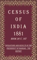 Census of India 1881: Operations and Results in the Presidency of Madras - Final Census Tables-Imperial Series Volume Book 21 2nd