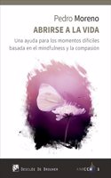 Abrirse a la vida. Una ayuda para los momentos dificiles basada en el mindfulness y la compasion (ANICCA) (Spanish Edition)