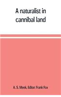 A naturalist in cannibal land