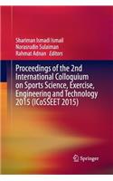 Proceedings of the 2nd International Colloquium on Sports Science, Exercise, Engineering and Technology 2015 (Icosseet 2015)