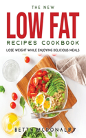 The NEW Low Fat Recipes Cookbook: Lose Weight While Enjoying Delicious Meals