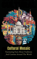 Cultural Mosaic: Fascinating Facts About Traditions And Customs Around The World