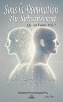 Sous la Domination du Subconscient: Qui est l'autre Moi ?