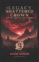 The Legacy of the Shattered Crown - 3: The Legacy of the Shattered Crown: Ashes of the Fallen, The Final Reckoning(3 The Legacy of the Shattered Crown)