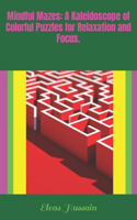 Mindful Mazes: A Kaleidoscope of Colorful Puzzles for Relaxation and Focus.