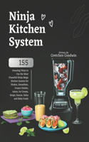 Ninja Kitchen System Cookbook: 155 Amazing Ways to Use the Most Powerful Ninja Mega Kitchen System for Shakes, Smoothies, Frozen Drinks, Juices, Ice Cream, Soups, Sauces, Salsa an