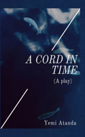 CORD in TIME(A Play)