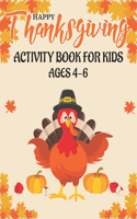 Happy Thanksgiving Activity Book for Kids Ages 4-6: 50 Activity Pages - Coloring, Dot to Dot, Mazes and More!