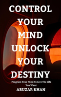 Control Your Mind Unlock Your Destiny