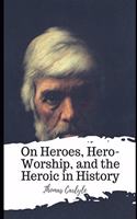 On Heroes, Hero-Worship, and the Heroic in History