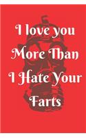 I Love You More Than I Hate Your Farts: Blank Line Journal Birthday Gifts for men/husband/boyfriend -funny Valentines Day Gifts for ... Funny valentines day gifts for him/boyfriend Great g
