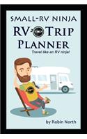 Small-RV Ninja RV Trip Planning: Travel Like An RV Ninja!