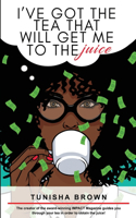 I've Got The Tea That Will Get Me To The Juice: Self-Help Guidebook