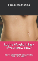 Losing Weight is Easy If You Know How?: How to Lose Weight easily avoiding the YoYo effect