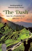 Autobiography of Edward Clarke Wentz: "The 'Dash' Gave Me a Wonderful Life!" 1941-