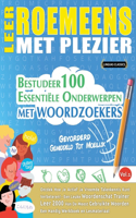 Leer Roemeens Met Plezier - Gevorderd: Gemiddeld Tot Moeilijk - Bestudeer 100 Essentiële Onderwerpen Met Woordzoekers - Vol.1