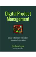 Digital Product Management: Design websites and mobile apps that exceed expectations(Voices That Matter)