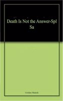 Death Is Not the Answer-Spl Sa