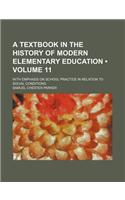 A Textbook in the History of Modern Elementary Education (Volume 11); With Emphasis on School Practice in Relation to Social Conditions