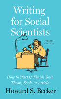 Writing for Social Scientists, Third Edition: How to Start and Finish Your Thesis, Book, or Article, with a Chapter by Pamela Richards: How to Start and Finish Your Thesis, Book, or Article