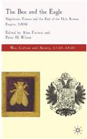 Bee and the Eagle: Napoleonic France and the End of the Holy Roman Empire, 1806