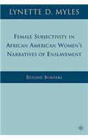 Female Subjectivity in African American Women's Narratives of Enslavement