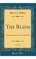 The Blind, Vol. 20: Occasional Paper; October 20th, 1902 (Classic Reprint)