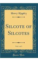 Silcote of Silcotes, Vol. 1 of 3 (Classic Reprint)