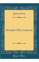 Guerre-Militarisme (Classic Reprint)