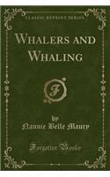 Whalers and Whaling (Classic Reprint)