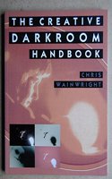 Creative Darkroom Handbook: A Practical Guide to More Effective Results