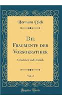 Die Fragmente Der Vorsokratiker, Vol. 2: Griechisch Und Deutsch (Classic Reprint)