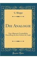 Die Analogie: Eine Allgemein Verständliche Darstellung aus dem Gebiete der Logik (Classic Reprint)