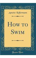 How to Swim (Classic Reprint)