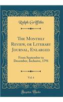 The Monthly Review, or Literary Journal, Enlarged, Vol. 6: From September to December, Inclusive, 1791 (Classic Reprint)