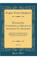 Biographie Universelle (Michaud) Ancienne Et Moderne, Vol. 14: Ou Historie, par Ordre Alphabétique, de la Vie Publique Et Privée de Tous les Hommes Qui Se Sont Fait Remarquer par Leurs Écrits, Leurs Actions, Leurs Talents, Leurs Vertus ou Leurs Cri